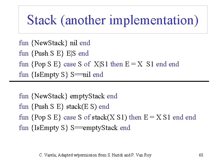 Stack (another implementation) fun {New. Stack} nil end fun {Push S E} E|S end