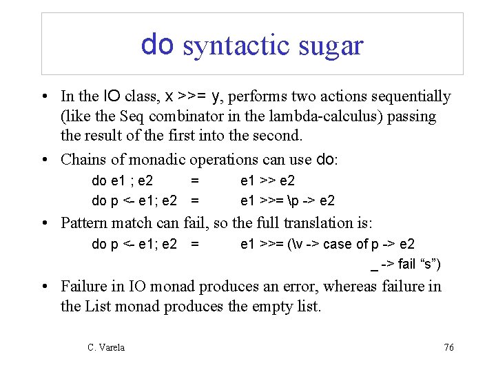 do syntactic sugar • In the IO class, x >>= y, performs two actions