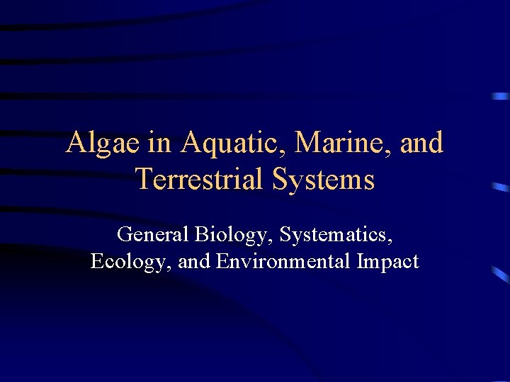 Algae in Aquatic, Marine, and Terrestrial Systems General Biology, Systematics, Ecology, and Environmental Impact