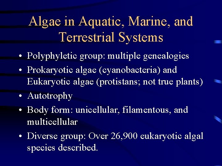 Algae in Aquatic, Marine, and Terrestrial Systems • Polyphyletic group: multiple genealogies • Prokaryotic
