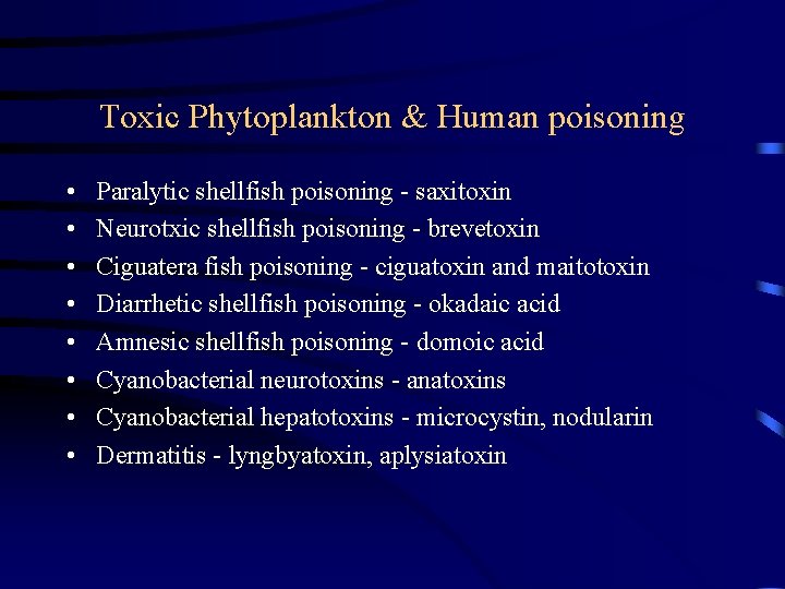 Toxic Phytoplankton & Human poisoning • • Paralytic shellfish poisoning - saxitoxin Neurotxic shellfish