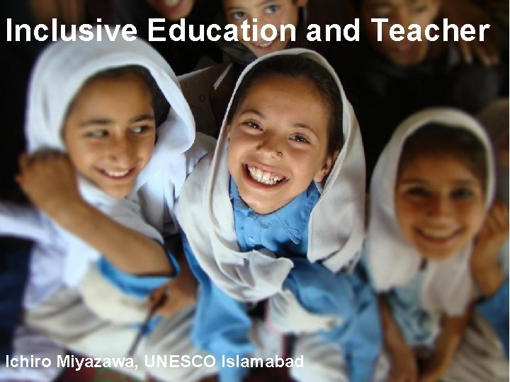 Inclusive Education and Teacher Ichiro Miyazawa, UNESCO Islamabad 