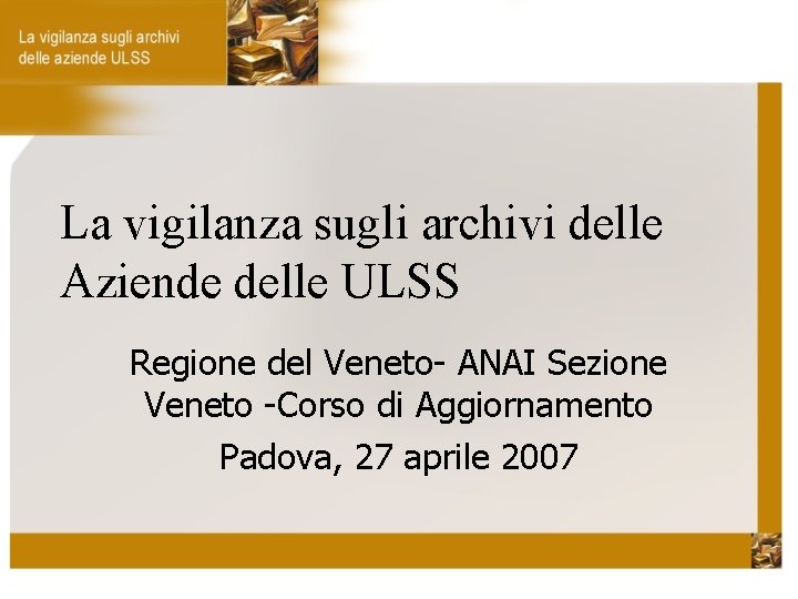 La vigilanza sugli archivi delle Aziende delle ULSS Regione del Veneto- ANAI Sezione Veneto