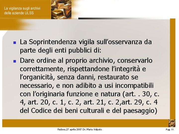  La Soprintendenza vigila sull’osservanza da parte degli enti pubblici di: Dare ordine al