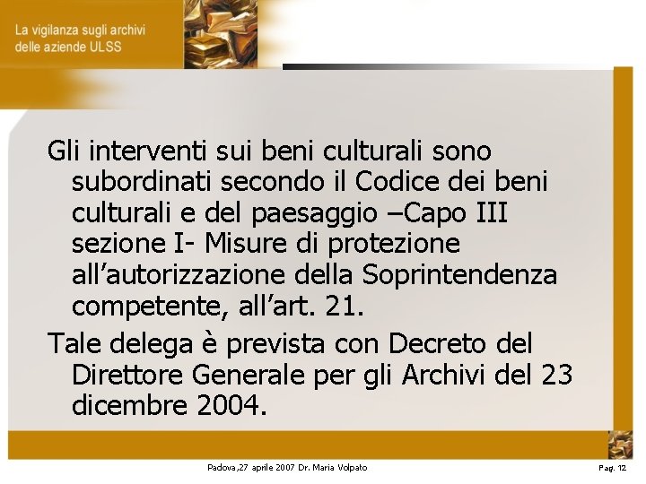 Gli interventi sui beni culturali sono subordinati secondo il Codice dei beni culturali e
