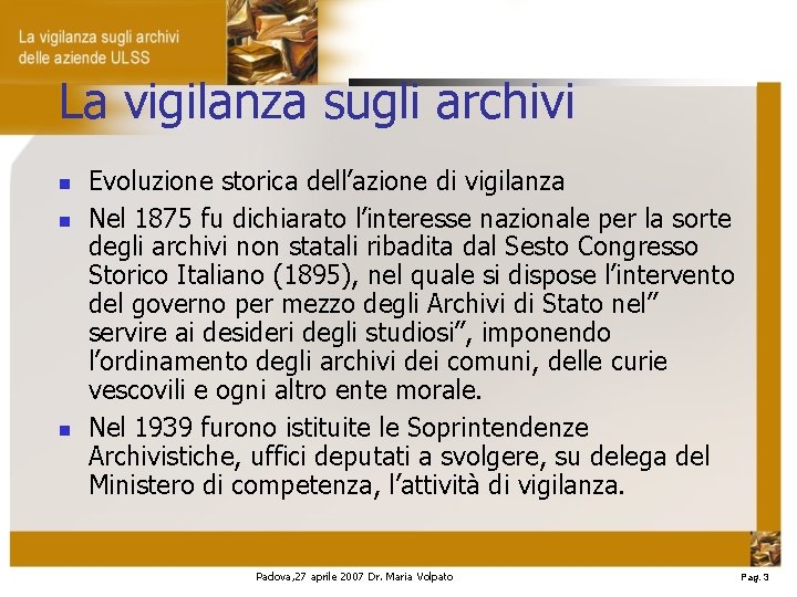 La vigilanza sugli archivi Evoluzione storica dell’azione di vigilanza Nel 1875 fu dichiarato l’interesse
