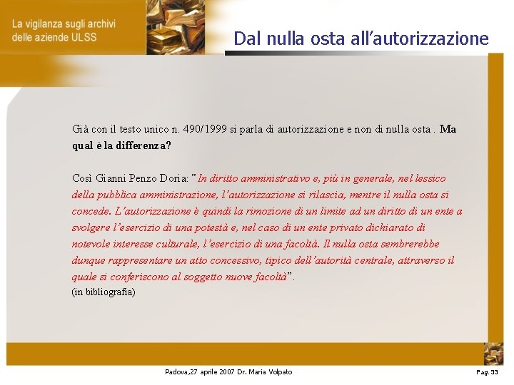 Dal nulla osta all’autorizzazione Già con il testo unico n. 490/1999 si parla di