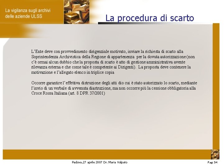 La procedura di scarto L’Ente deve con provvedimento dirigenziale motivato, inviare la richiesta di