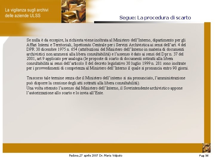 Segue: La procedura di scarto Se nulla è da eccepire, la richiesta viene inoltrata