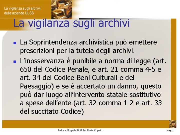 La vigilanza sugli archivi La Soprintendenza archivistica può emettere prescrizioni per la tutela degli