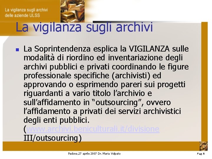 La vigilanza sugli archivi La Soprintendenza esplica la VIGILANZA sulle modalità di riordino ed