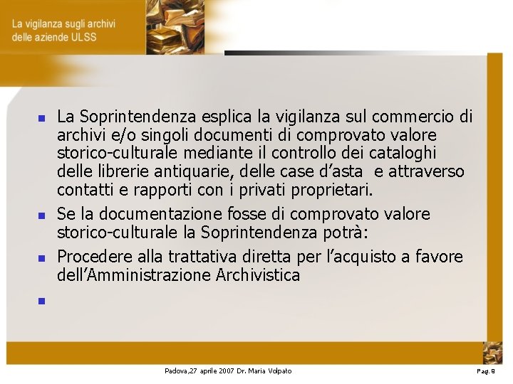  La Soprintendenza esplica la vigilanza sul commercio di archivi e/o singoli documenti di