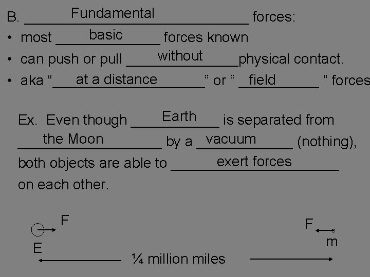 Fundamental B. ______________ forces: basic • most _______ forces known without • can push