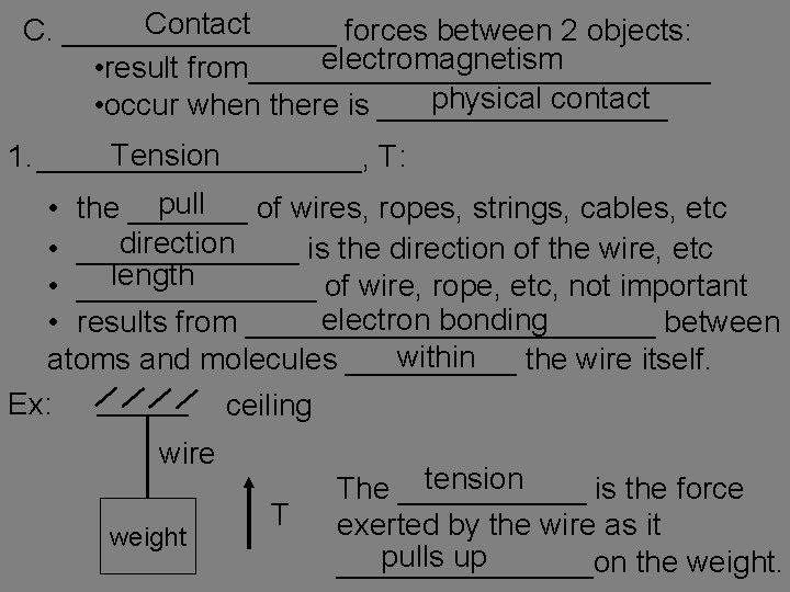 Contact C. ________ forces between 2 objects: electromagnetism • result from______________ physical contact •