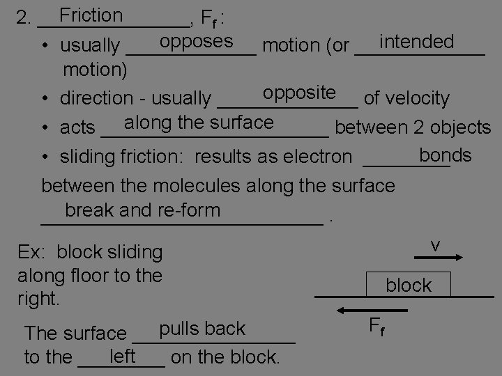 Friction 2. _______, Ff : opposes motion (or ______ intended • usually ______ motion)