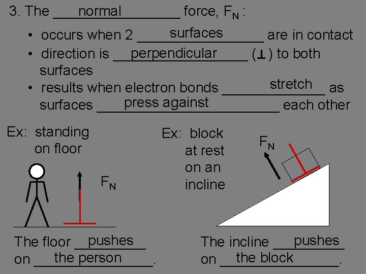 3. The ________ force, FN : normal surfaces • occurs when 2 ________ are