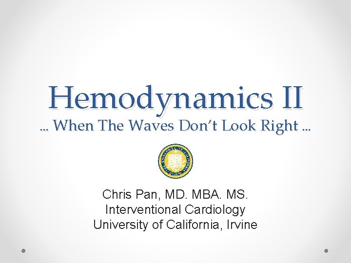 Hemodynamics II … When The Waves Don’t Look Right … Chris Pan, MD. MBA.