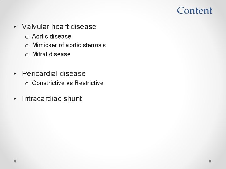 Content • Valvular heart disease o Aortic disease o Mimicker of aortic stenosis o