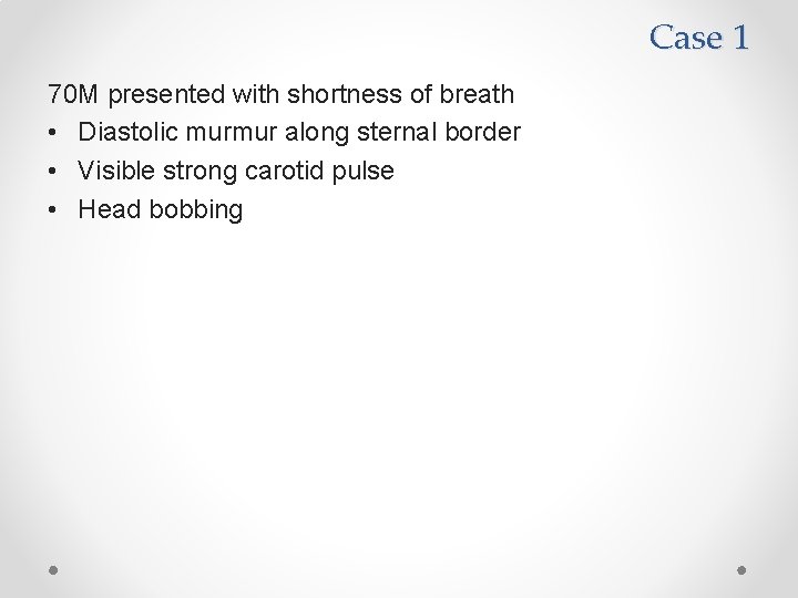 Case 1 70 M presented with shortness of breath • Diastolic murmur along sternal
