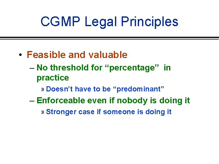 CGMP Legal Principles • Feasible and valuable – No threshold for “percentage” in practice