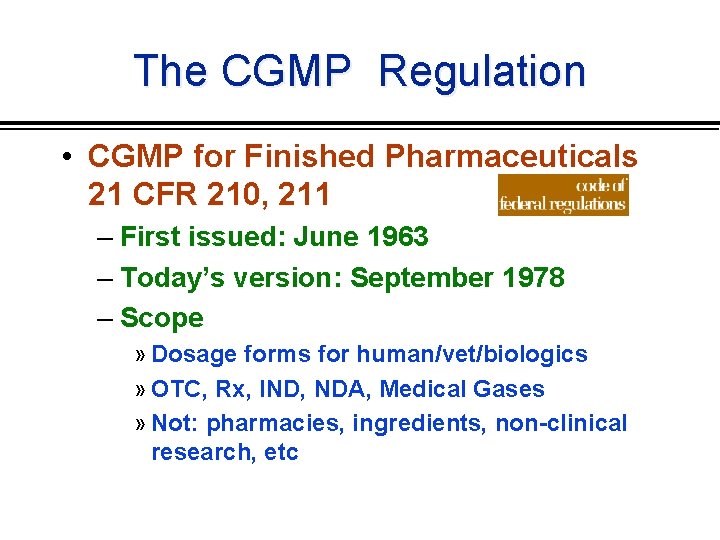 The CGMP Regulation • CGMP for Finished Pharmaceuticals 21 CFR 210, 211 – First