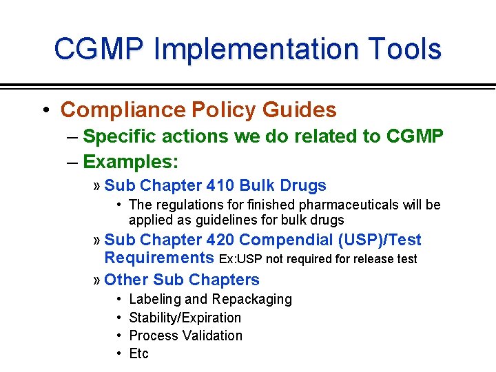 CGMP Implementation Tools • Compliance Policy Guides – Specific actions we do related to