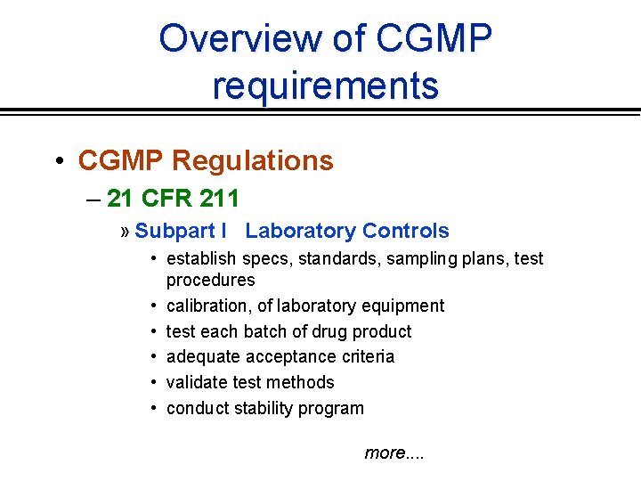 Overview of CGMP requirements • CGMP Regulations – 21 CFR 211 » Subpart I