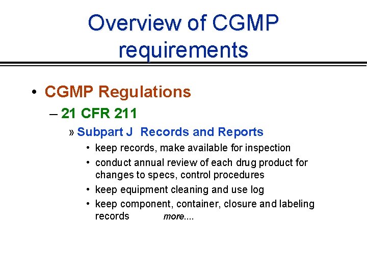 Overview of CGMP requirements • CGMP Regulations – 21 CFR 211 » Subpart J
