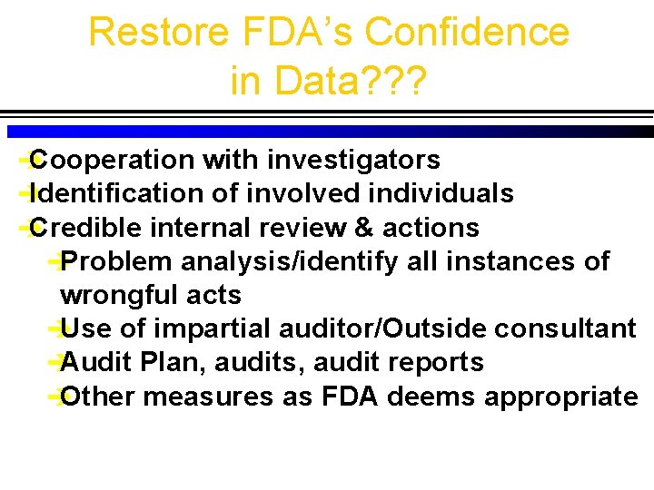 Restore FDA’s Confidence in Data? ? ? è Cooperation with investigators è Identification of