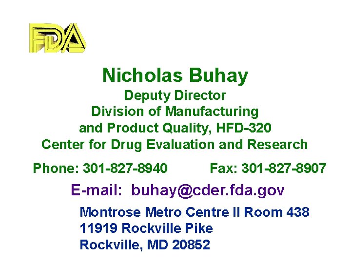 Nicholas Buhay Deputy Director Division of Manufacturing and Product Quality, HFD-320 Center for Drug