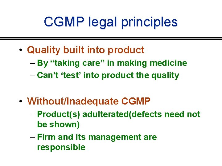 CGMP legal principles • Quality built into product – By “taking care” in making