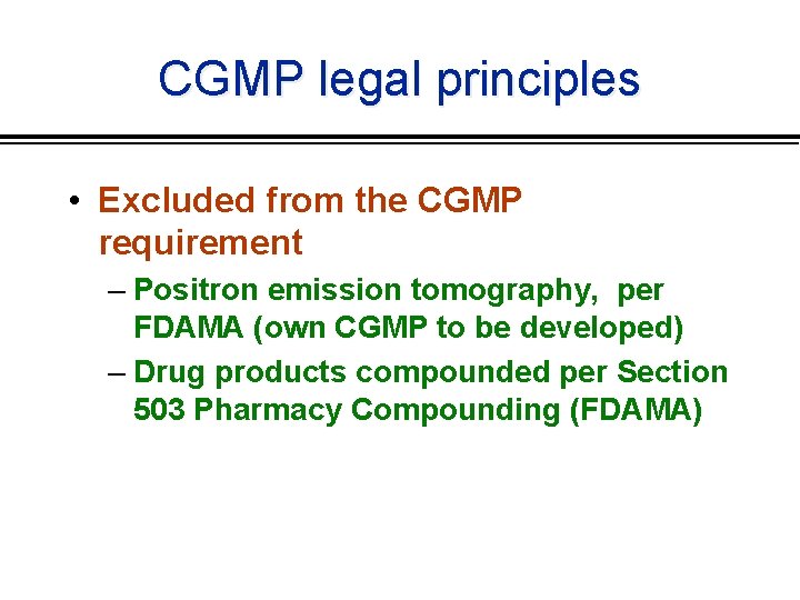 CGMP legal principles • Excluded from the CGMP requirement – Positron emission tomography, per