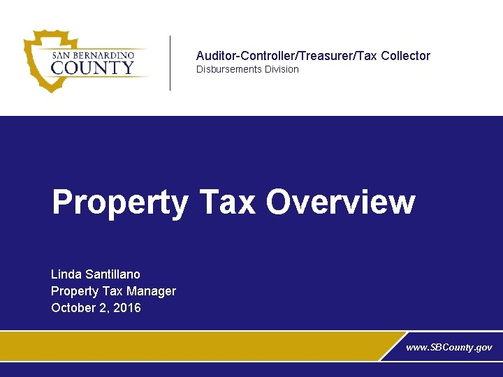 Auditor-Controller/Treasurer/Tax Collector Disbursements Division Property Tax Overview Linda Santillano Property Tax Manager October 2,