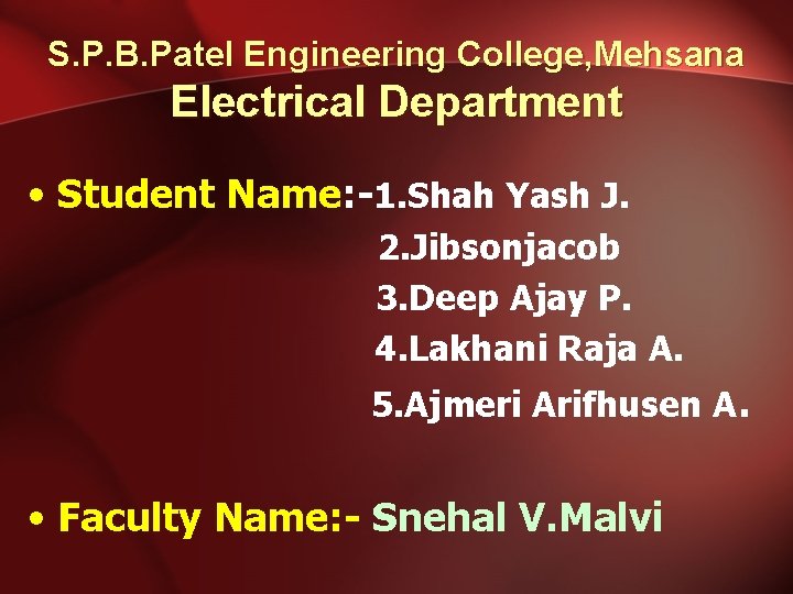 S. P. B. Patel Engineering College, Mehsana Electrical Department • Student Name: -1. Shah