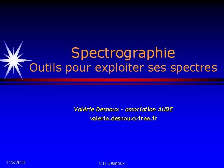 Spectrographie Outils pour exploiter ses spectres Valérie Desnoux - association AUDE valerie. desnoux@free. fr