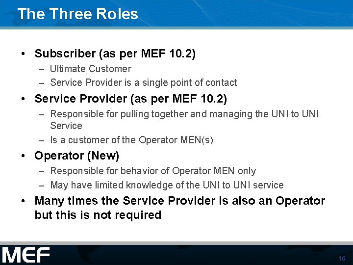 The Three Roles • Subscriber (as per MEF 10. 2) – Ultimate Customer –