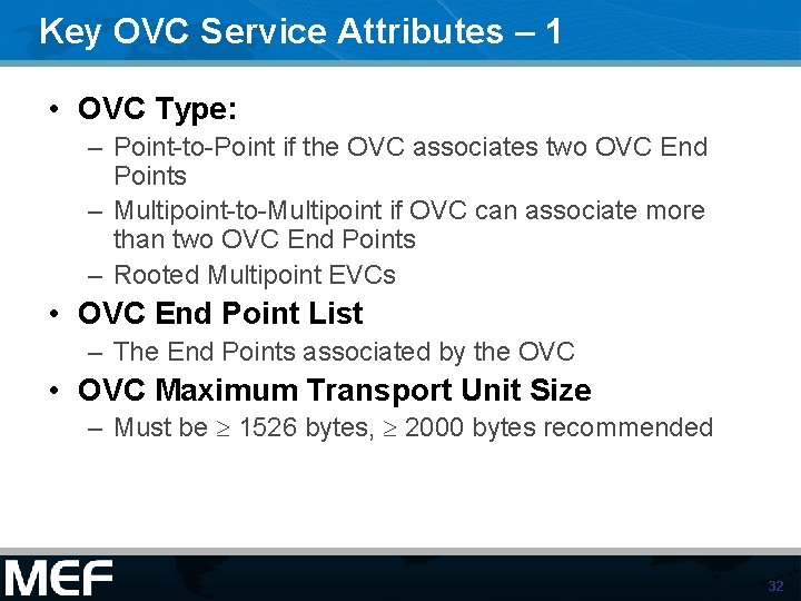 Key OVC Service Attributes – 1 • OVC Type: – Point-to-Point if the OVC