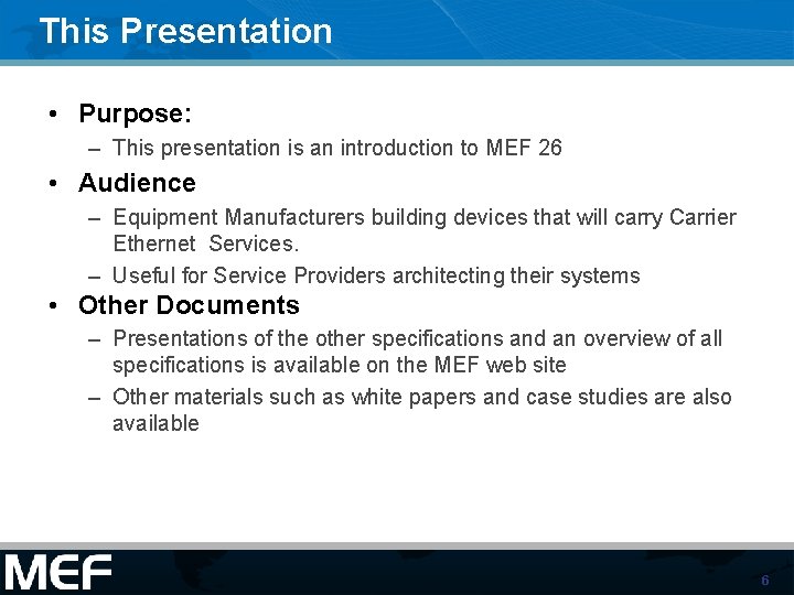 This Presentation • Purpose: – This presentation is an introduction to MEF 26 •