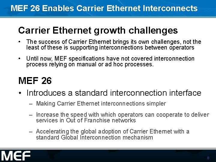 MEF 26 Enables Carrier Ethernet Interconnects Carrier Ethernet growth challenges • The success of