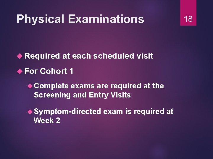 Physical Examinations Required For at each scheduled visit Cohort 1 Complete exams are required