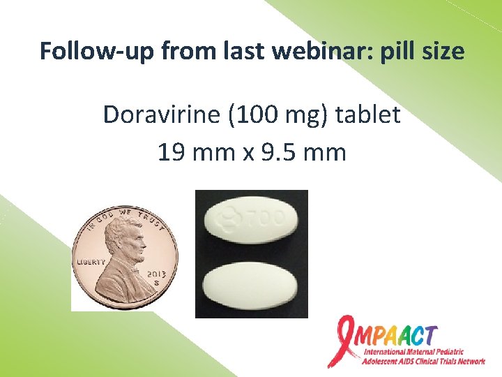 Follow-up from last webinar: pill size Doravirine (100 mg) tablet 19 mm x 9.