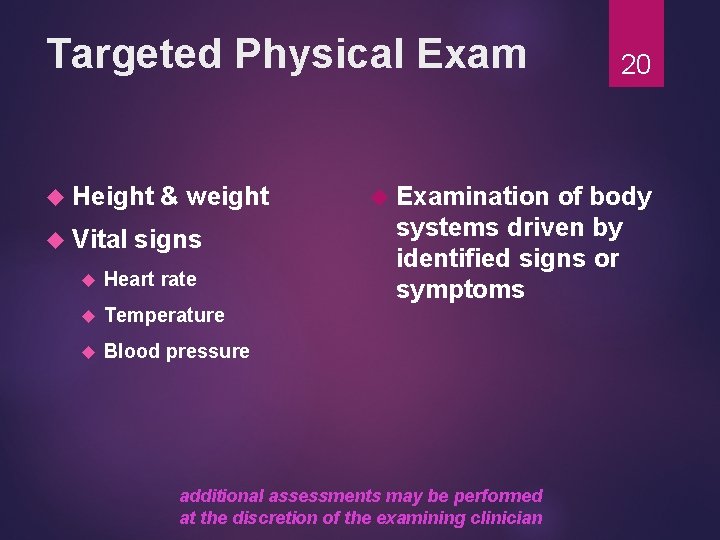 Targeted Physical Exam Height Vital & weight signs Heart rate Temperature Blood pressure Examination