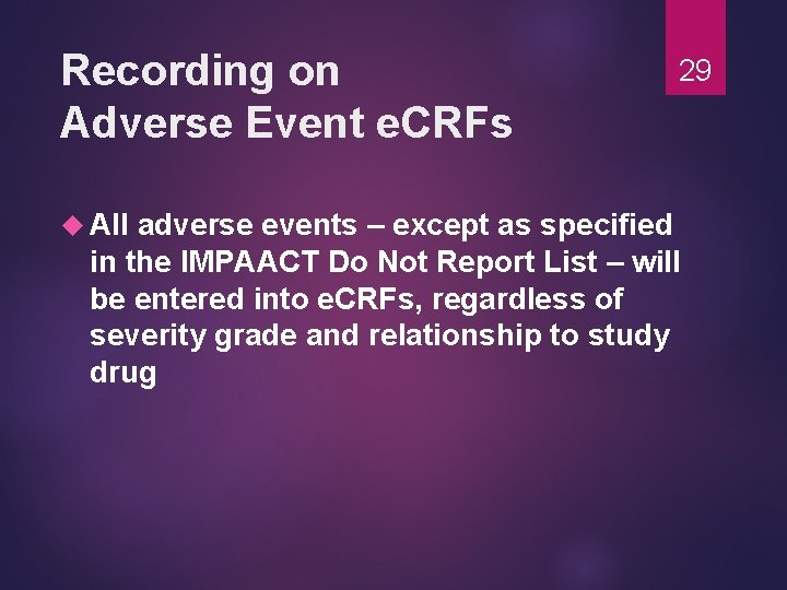 Recording on Adverse Event e. CRFs All 29 adverse events – except as specified