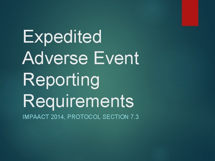 Expedited Adverse Event Reporting Requirements IMPAACT 2014, PROTOCOL SECTION 7. 3 