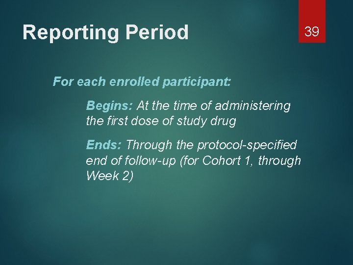 Reporting Period For each enrolled participant: Begins: At the time of administering the first