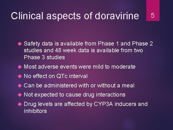 Clinical aspects of doravirine 5 Safety data is available from Phase 1 and Phase