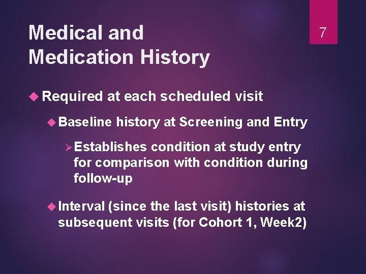 Medical and Medication History Required at each scheduled visit Baseline history at Screening and