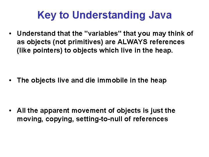 Key to Understanding Java • Understand that the "variables" that you may think of