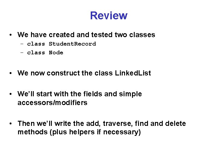 Review • We have created and tested two classes – class Student. Record –