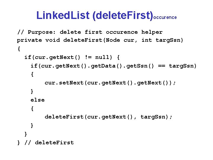 Linked. List (delete. First)occurence // Purpose: delete first occurence helper private void delete. First(Node